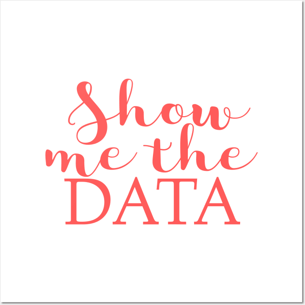 Show Me The Data Wall Art by EtheLabelCo